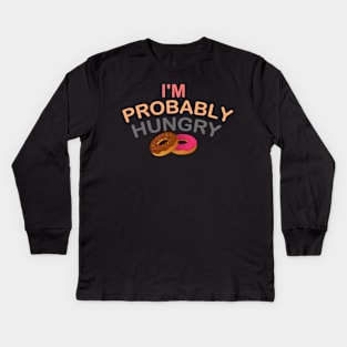 I'm Probably Hungry Kids Long Sleeve T-Shirt